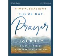 The 28-Day Prayer Journey Bible Study Guide: Enjoying Deeper Conversations with God