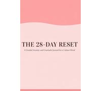 The 28-Day Reset: Part 1: A Guided Anxiety and Gratitude Journal for a Calmer Mind