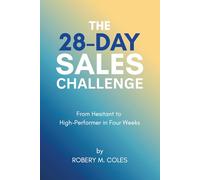 The 28-Day Sales Challenge: From Hesitant to High-Performer in Four Weeks (The 28-Day Challenge)