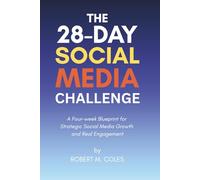The 28 Day Social Media Marketing Challenge: A Four-week Blueprint for Strategic Social Media Growth and Real Engagement (The 28-Day Challenge)