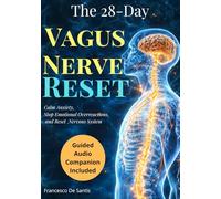 The 28-Day Vagus Nerve Reset: Stop Emotional Overreactions, Calm Anxiety, and Reset Your Nervous System for Lasting Resilience