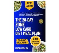 The 28-Day Zone Low Carb Diet Meal Plan: Keto-Friendly, Low-Sugar, High-Protein Recipes for Blood Sugar Control and Weight Loss with Balanced 40:30:30 Eating
