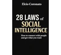 THE 28 LAWS OF SOCIAL INTELLIGENCE: How to connect with people and get what you want
