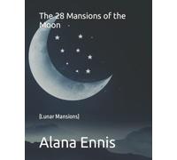 The 28 Mansions of the Moon: (Lunar Mansions)