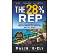 The 28% Reb: Mindset, Preparation and Daily Execution for Vacation Ownership Sales Professionals Who Close Higher (The Timeshare Sales Mastery System)