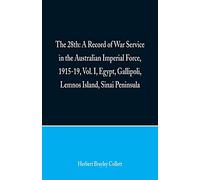 The 28th: A Record of War Service in the Australian Imperial Force, 1915-19, Vol. I, Egypt, Gallipoli, Lemnos Island, Sinai Peninsula