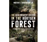The 28th Infantry Division in the Hurtgen Forest : Forgotten Sacrifice