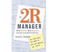 The 2R Manager: When to Relate, When to Require, and How to Do Both Effectively (Jossey-Bass Business & Management)