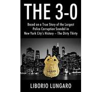 The 3-0: Based on a True Story of the Largest Police Corruption Scandal in New York City's History - The Dirty Thirty