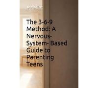 The 3-6-9 Method: A Nervous- System- Based Guide to Parenting Teens