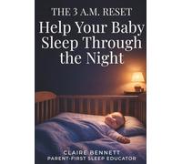 The 3 A.M. Reset: A Parent-First Baby Sleep System for Night Wakings: Respond Calmly to Baby Night Wakings and Sleep Regression - A Gentle Baby Sleep Guide Without Cry-It-Out