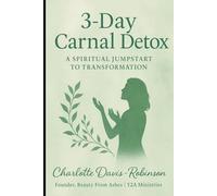 The 3-Day Carnal Detox: A Spiritual Jumpstart to Transformation