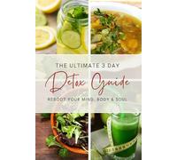 The 3 Day Detox Guide: Reboot your mind, body and soul