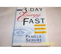 The 3-Day Energy Fast: Cleanse Your Body, Clear Your Mind, and Claim Your Spirit