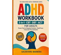 The 3-in-1 ADHD CBT, DBT & ACT Workbook for Adults: Proven Therapy Tools to Regulate Emotions, Build Focus, Overcome Procrastination, and Finally ... Brain (The ADHD Made Gentle Workbook Series)