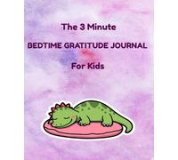 The 3 Minute Bedtime Gratitude Journal for Kids: Dinosaur Daily Gratitude Diary with Prompts for Toddlers, Nighttime Mindfulness and Drawing Activity Book for Boys and Girls