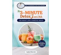 THE 3-MINUTE DETOX JUICES FOR WEIGHTLOSS & DIGESTIVE HEALTH: Quick and Easy Recipes for Rapid Improved Gut Health, Immune Boosting, Skin Glow and Natural Cleansing for Busy People