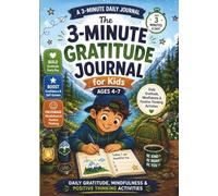 The 3-Minute Gratitude Journal for Kids Ages 4-7: Daily Gratitude, Mindfulness and Positive Thinking Activities for Happy, Confident Kids