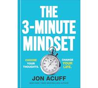 The 3-Minute Mindset: Choose Your Thoughts. Change Your Life.