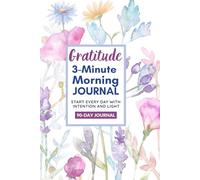 The 3-Minute Morning Gratitude Journal: Start Your Day with Clarity, Calm, and a Grateful Mindset