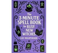 The 3-Minute Spell Book for Busy New Witches: Quick & Easy Real Magick Spells for Manifestation, Love, and Protection - Witchcraft for Beginners (The New Moon Witch’s Collection)