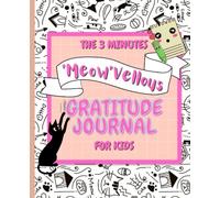 The 3 Minutes Gratitude Journal for Kids: A 100 Days Positive and Mindfulness Journal to Teach Children to Practice Daily Gratitude: Fun Daily Cat Prompts and Activities for Children Ages 8 to 12.