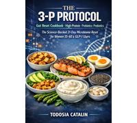 THE 3-P PROTOCOL: Gut Reset Cookbook High-Protein · Prebiotics · Probiotics The Science-Backed 21-Day Microbiome Reset for Women 35-60 & GLP-1 Users