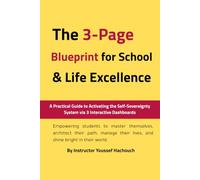 The 3-Page Blueprint for School & Life Excellence: A Practical Guide to Activating the Self-Sovereignty System via 3 Interactive Dashboards