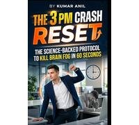 THE 3 PM CRASH RESET: The Science-Backed Protocol to Kill Brain Fog in 60 Seconds