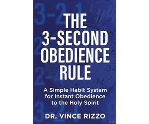 The 3-Second Obedience Rule: A Simple Habit System for Instant Obedience to the Holy Spirit
