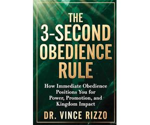 THE 3-SECOND OBEDIENCE RULE: How Immediate Obedience Positions You for Power, Promotion, and Kingdom Impact
