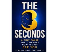 THE 3 SECONDS: A Tiny Pause That Changes the Way People See You (Become Irreplaceable)