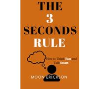 The 3 Seconds Rule: How to think fast and talk smart