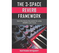 The 3-Space Reverb Framework: Learn the step by step system for using reverb in your mixes