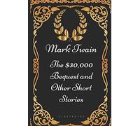 The $30,000 Bequest and Other Short Stories: By Mark Twain - Illustrated