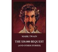 The $30.000 Bequest (and other stories) (Mark Twain's Collector's Edition)
