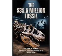 The $30.5 Million Fossil: A Modern Tale of Dinosaurs, Auctions, and the Price of History