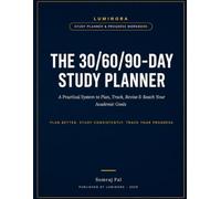 The 30/60/90-Day Study Planner: A Practical System to Plan, Track, Revise & Reach Your Academic Goals