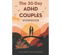 The 30-Day ADHD Couples Workbook: A Practical Guide to Improve Communication, Resolve Conflict, Rebuild Trust, and Strengthen Your Relationship