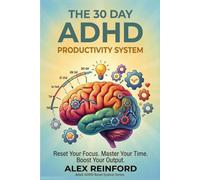 The 30-Day ADHD Productivity System: A Practical Reset for Adults Who Struggle to Focus, Finish, and Follow Through (Adult ADHD Reset System Series)