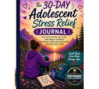The 30-Day Adolescent Stress Relief Journal: Pathway Health & Life Consulting Daily Reflection, Positive Affirmations & Coloring Pages