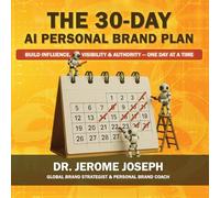 The 30-Day AI Personal Brand Plan: Build Influence, Visibility & Authority - One Day at a Time