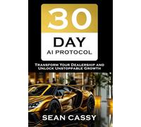 The 30-Day AI Protocol: Transform Your Dealership and Unlock Unstoppable Growth