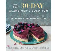 The 30-Day Alzheimer's Solution: The Definitive Food and Lifestyle Guide to Preventing Cognitive Decline - A WSJ Bestselling Neurologist-Led Cookbook