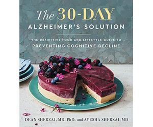 The 30-Day Alzheimer's Solution: The Definitive Food and Lifestyle Guide to Preventing Cognitive Decline - A WSJ Bestselling Neurologist-Led Cookbook