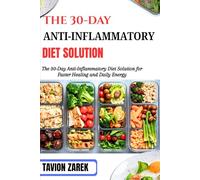 THE 30-DAY ANTI-INFLAMMATORY DIET SOLUTION: The 30-Day Anti-Inflammatory Diet Solution for Faster Healing and Daily Energy