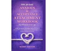 THE 30-DAY ANXIOUS & ACCEPTANCE ATTACHMENT WORKBOOK For Women Over 30: A Self-Therapeutic Journaling Guide and Worksheets Based on DBT and EFT Models ... Anxiety and Build Lifelong Connections.