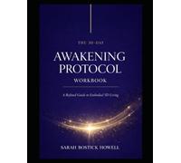 The 30 Day - Awakening Protocol Workbook: A Refined Guide to Embodied 5D Living