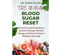 THE 30-DAY BLOOD SUGAR RESET: Reverse Insulin Resistance, Control Cravings, Restore Energy, and Prevent Type 2 Diabetes Naturally