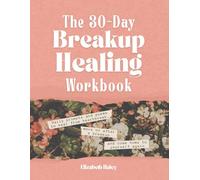 The 30-Day Breakup Healing Workbook: Daily prompts and poems to heal from heartbreak, move on after a breakup and come home to yourself again